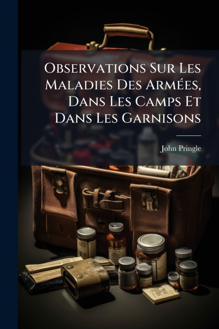 Observations Sur Les Maladies Des Armées, Dans Les Camps Et Dans Les Garnisons