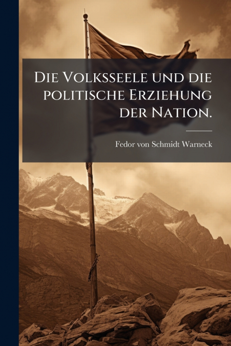 Die Volksseele und die politische Erziehung der Nation.