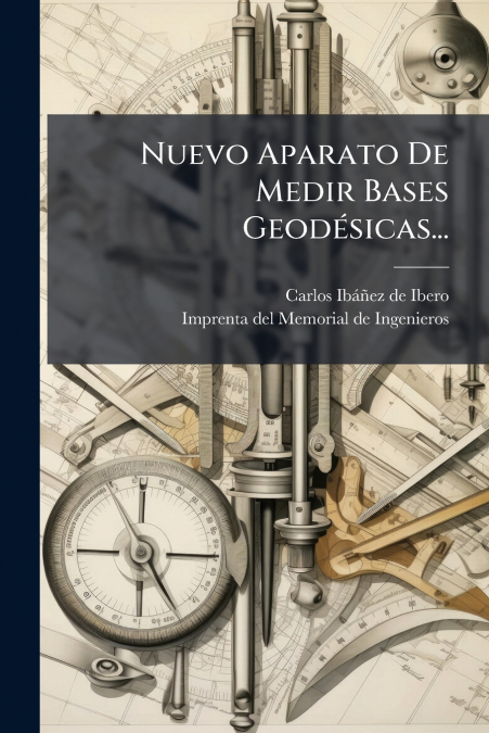 Nuevo Aparato De Medir Bases Geodésicas...
