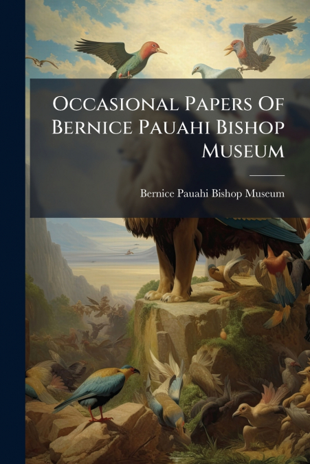 Occasional Papers Of Bernice Pauahi Bishop Museum
