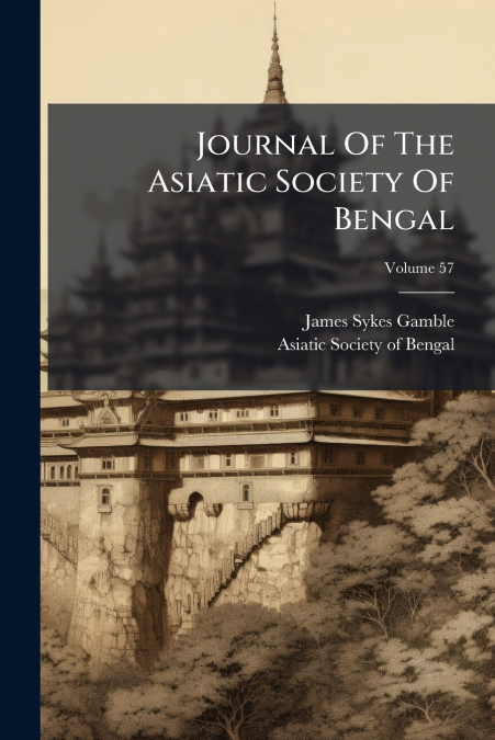 Journal Of The Asiatic Society Of Bengal; Volume 57