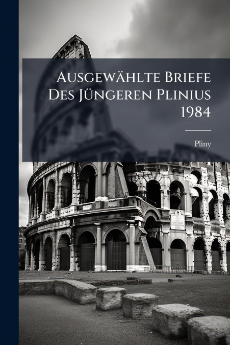 Ausgewählte Briefe Des Jüngeren Plinius 1984