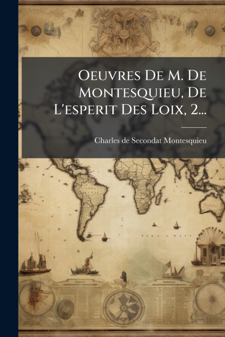 Oeuvres De M. De Montesquieu, De L’esperit Des Loix, 2...