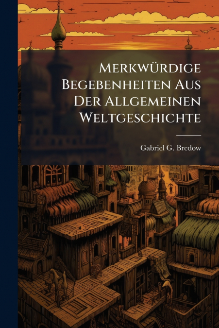 Merkwürdige Begebenheiten Aus Der Allgemeinen Weltgeschichte