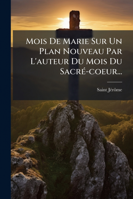 Mois De Marie Sur Un Plan Nouveau Par L’auteur Du Mois Du Sacré-coeur...