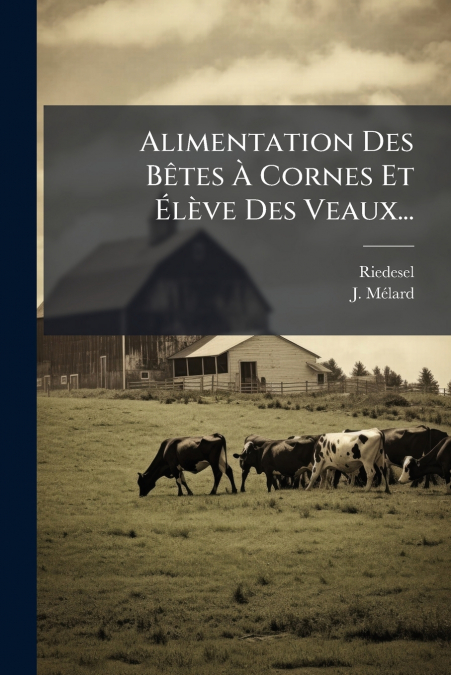 Alimentation Des Bêtes À Cornes Et Élève Des Veaux...