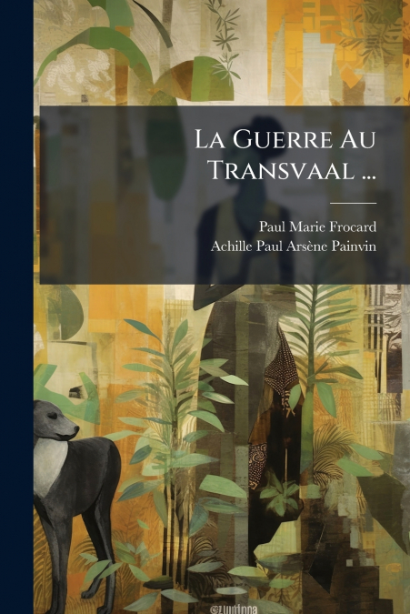 La Guerre Au Transvaal ...