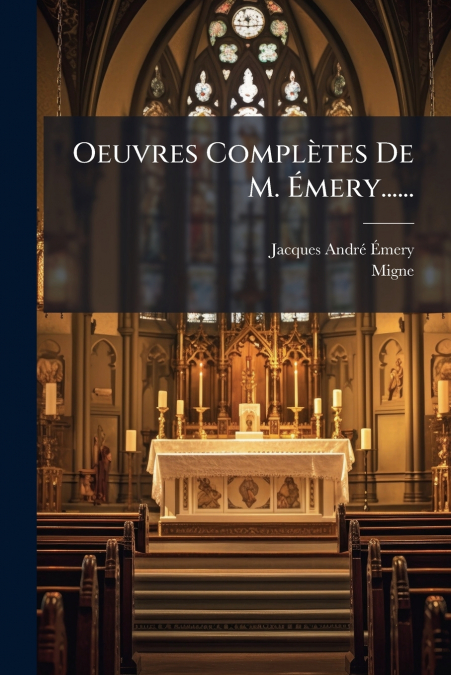 Oeuvres Complètes De M. Émery......
