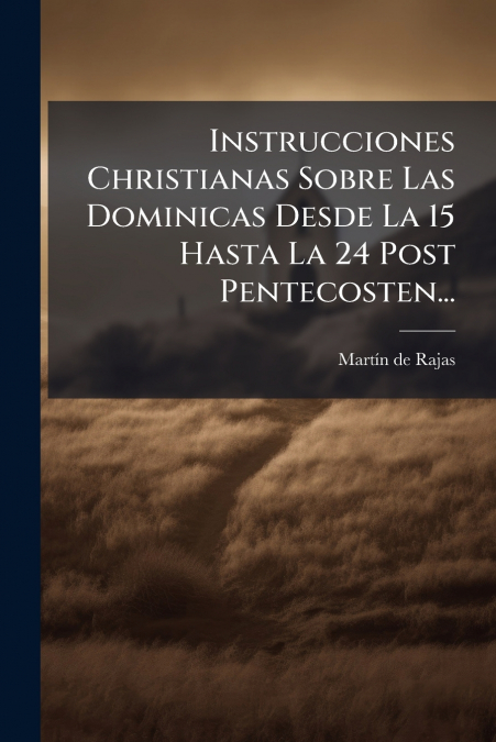 Instrucciones Christianas Sobre Las Dominicas Desde La 15 Hasta La 24 Post Pentecosten...