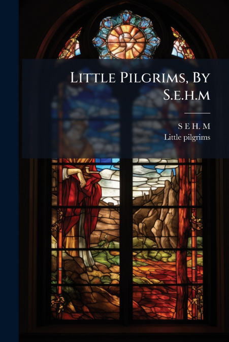 Little Pilgrims, By S.e.h.m