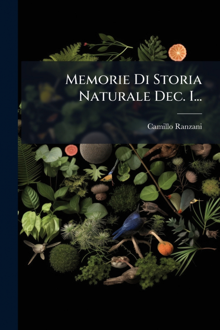 Memorie Di Storia Naturale Dec. I...