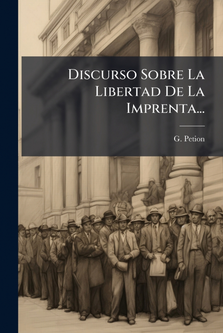 Discurso Sobre La Libertad De La Imprenta...
