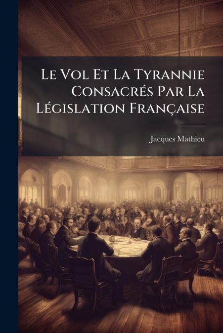 Le Vol Et La Tyrannie Consacrés Par La Législation Française