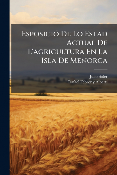 Esposició De Lo Estad Actual De L’agricultura En La Isla De Menorca