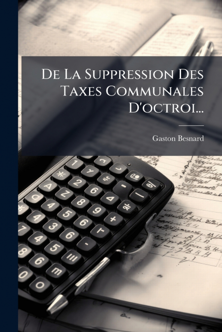 De La Suppression Des Taxes Communales D’octroi...