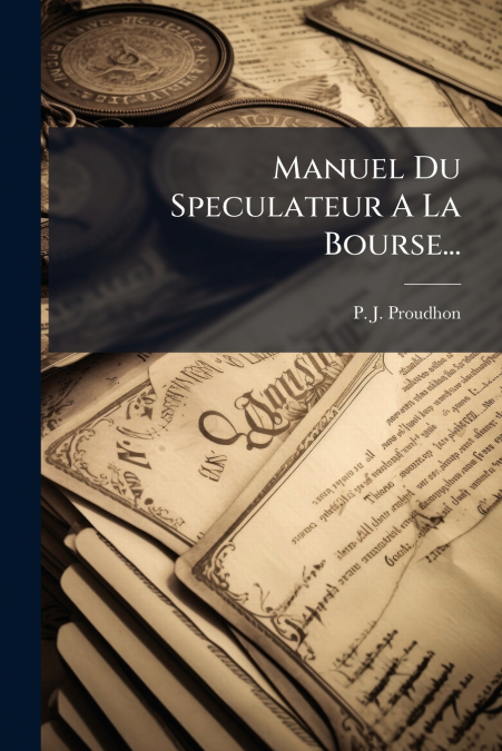 Manuel Du Speculateur A La Bourse...