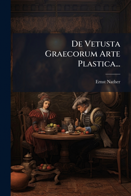 De Vetusta Graecorum Arte Plastica...