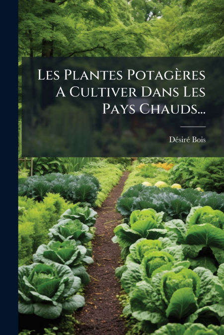 Les Plantes Potagères A Cultiver Dans Les Pays Chauds...