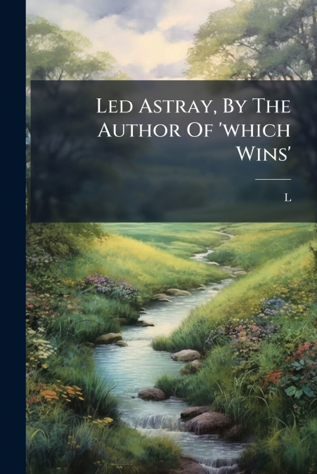 Led Astray, By The Author Of ’which Wins’