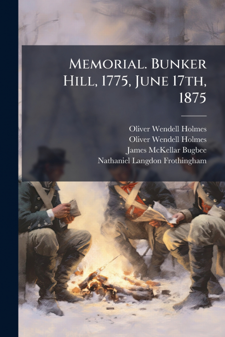 Memorial. Bunker Hill, 1775, June 17th, 1875