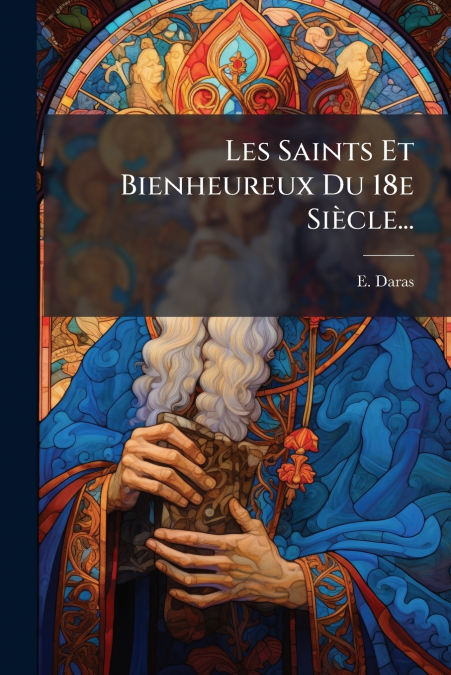 Les Saints Et Bienheureux Du 18e Siècle...