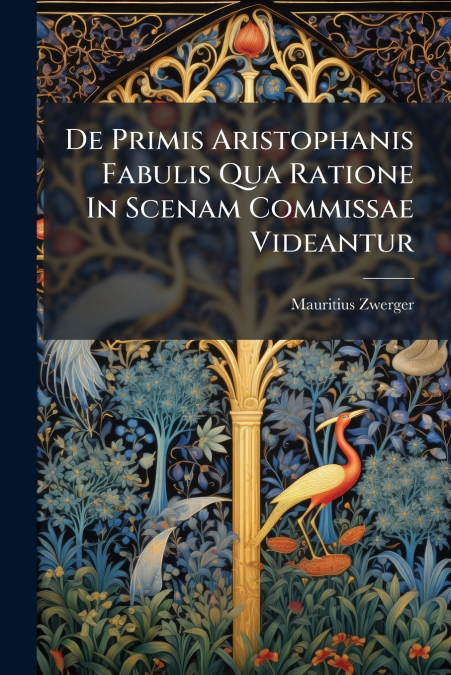 De Primis Aristophanis Fabulis Qua Ratione In Scenam Commissae Videantur