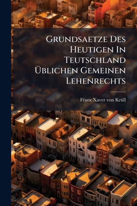 Grundsaetze Des Heutigen In Teutschland Üblichen Gemeinen Lehenrechts