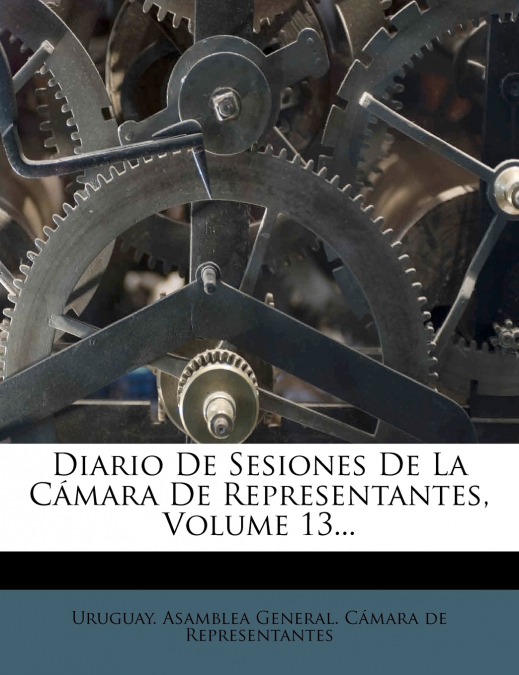 Diario de Sesiones de La Camara de Representantes, Volume 13...