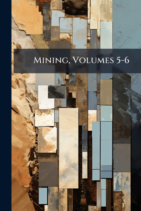 Mining, Volumes 5-6