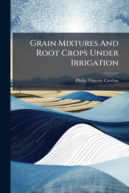 Grain Mixtures And Root Crops Under Irrigation