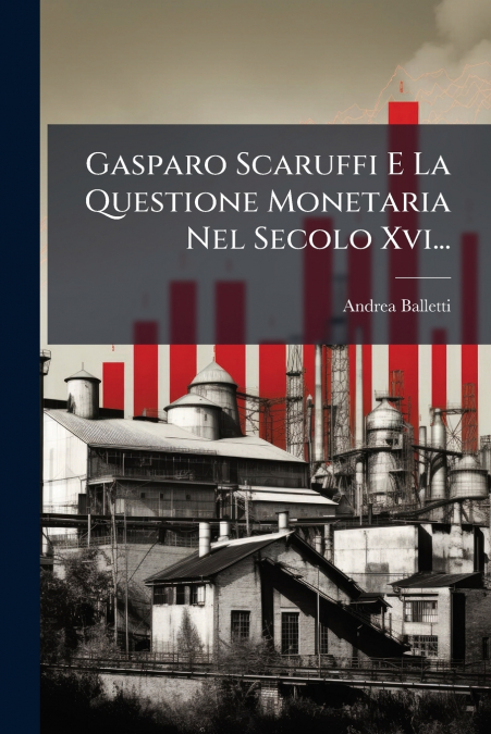 Gasparo Scaruffi E La Questione Monetaria Nel Secolo Xvi...