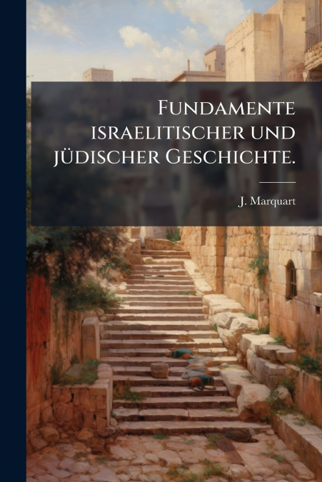 Fundamente israelitischer und jüdischer Geschichte.