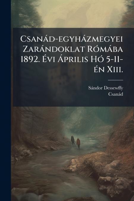 Csanád-egyházmegyei Zarándoklat Rómába 1892. Évi Április Hó 5-11-én Xiii.