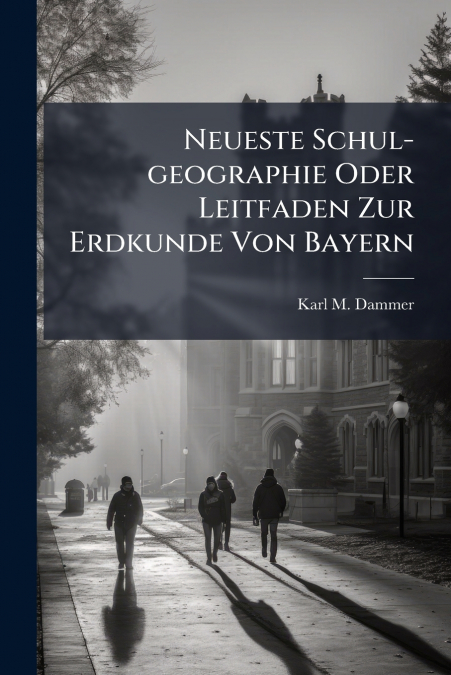 Neueste Schul-geographie Oder Leitfaden Zur Erdkunde Von Bayern