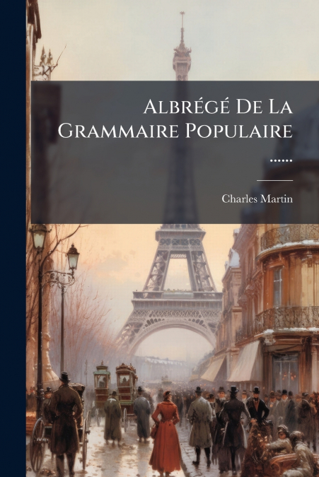 Albrégé De La Grammaire Populaire ......