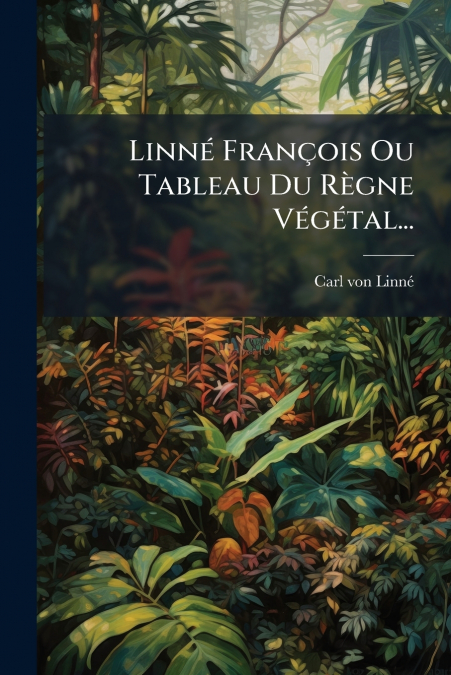 Linné François Ou Tableau Du Règne Végétal...
