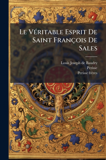 Le Véritable Esprit De Saint François De Sales