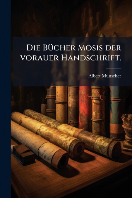 Die Bücher Mosis der vorauer Handschrift.