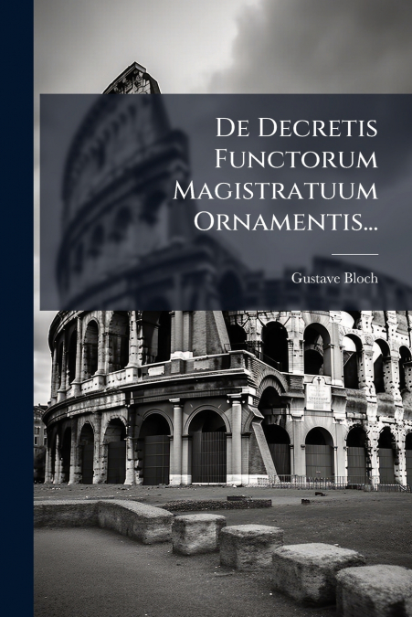 De Decretis Functorum Magistratuum Ornamentis...