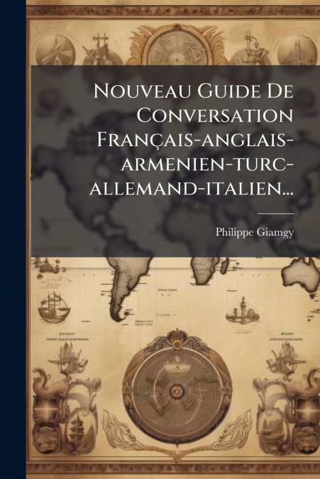 Nouveau Guide De Conversation Français-anglais-armenien-turc-allemand-italien...