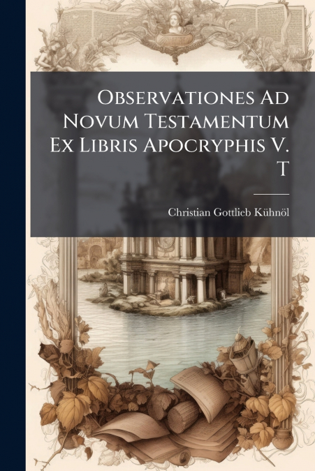 Observationes Ad Novum Testamentum Ex Libris Apocryphis V. T