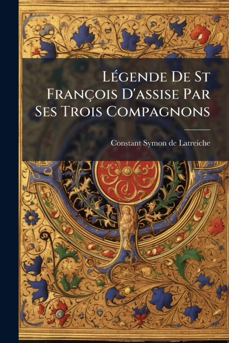 Légende De St François D’assise Par Ses Trois Compagnons
