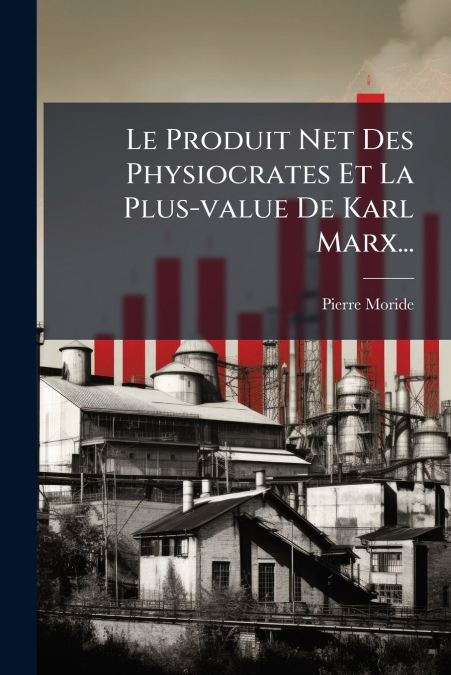 Le Produit Net Des Physiocrates Et La Plus-value De Karl Marx...