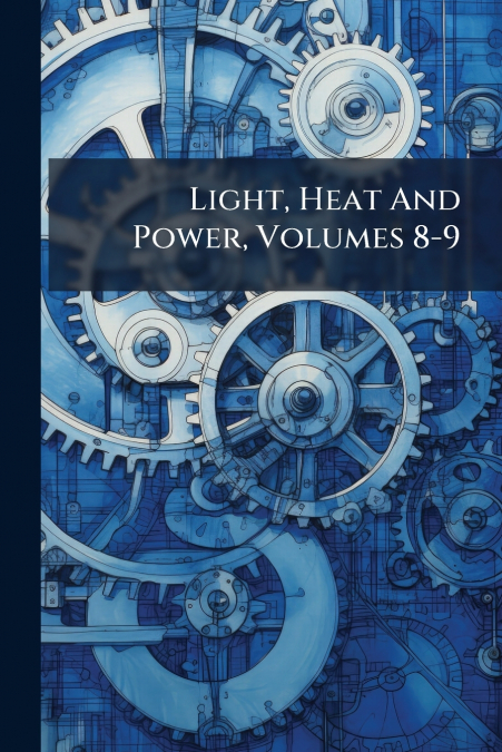 Light, Heat And Power, Volumes 8-9
