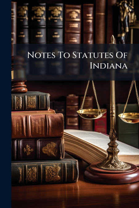 Notes To Statutes Of Indiana