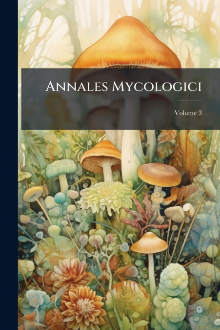 Annales Mycologici; Volume 3
