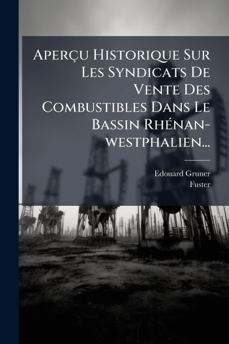 Aperçu Historique Sur Les Syndicats De Vente Des Combustibles Dans Le Bassin Rhénan-westphalien...