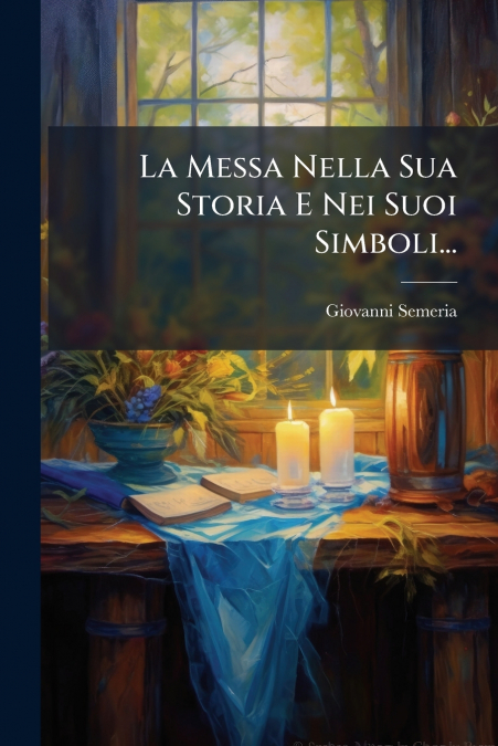 La Messa Nella Sua Storia E Nei Suoi Simboli...