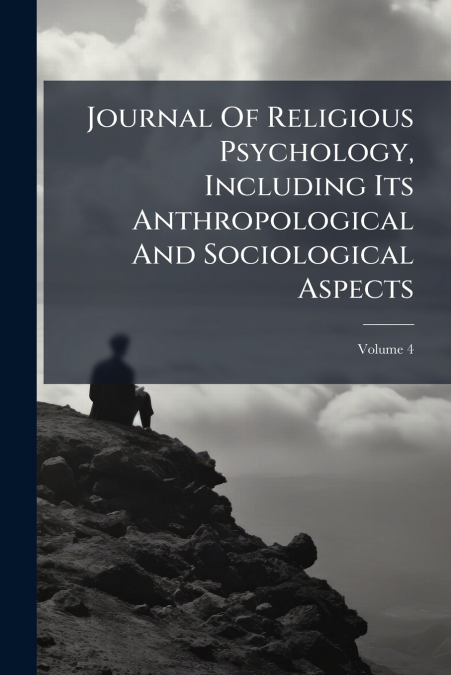 Journal Of Religious Psychology, Including Its Anthropological And Sociological Aspects; Volume 4