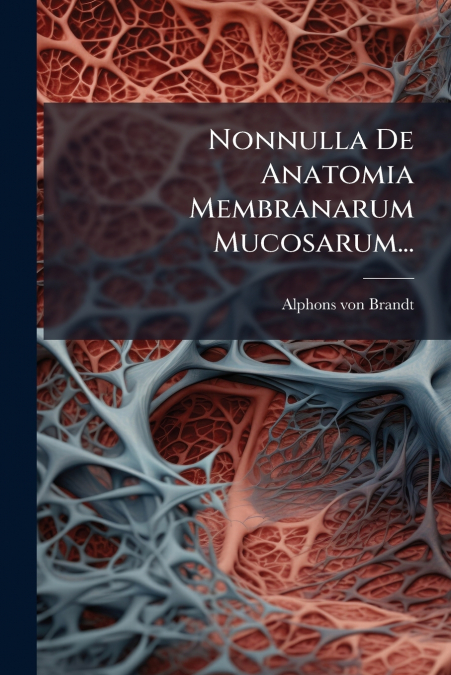 Nonnulla De Anatomia Membranarum Mucosarum...
